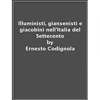 Illuministi, giansenisti e giacobini nell'Italia del Settecento