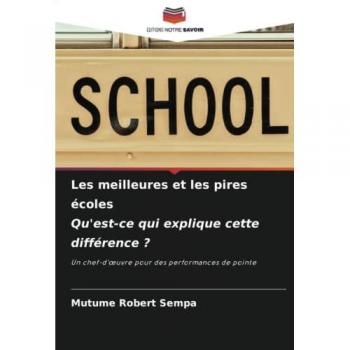 Les meilleures et les pires écoles Qu'est-ce qui explique cette différence ?: Un chef-d'œuvre pour des performances de pointe: Un chef-d'¿uvre pour des performances de pointe
