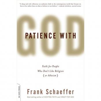 Patience with God: Faith for People Who Don't Like Religion (or Atheism) Frank Schaeffer