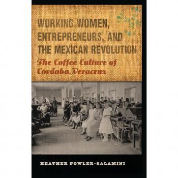 Working Women Entrepreneurs and the Mexican Revolution by Heather FowlerSalamini