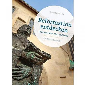 Reformation entdecken: Zwischen Heide, Harz und Leine