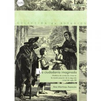 La ciudadanía imaginada : modelos de conducta cívica en la novela popular de la segunda mitad del siglo xix