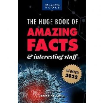 The Huge Book of Amazing Facts and Interesting Stuff 2022: Mind-Blowing Trivia Facts on Science, Music, History + More for Curious Minds (Amazing Fact Books, Band 1)
