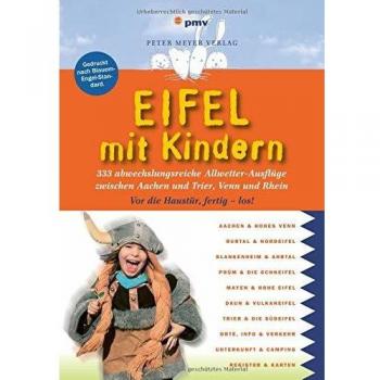 Eifel mit Kindern: 333 abwechslungsreiche Allwetter-Ausflüge zwischen Aachen und Trier, Venn und Rhein (Freizeiführer mit Kindern)