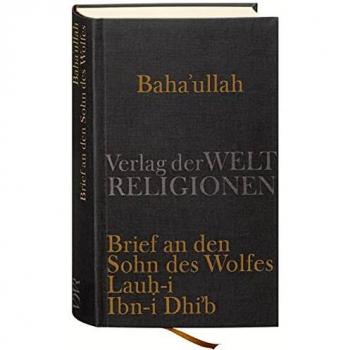 Armin Eschraghi Baha'U'Llah, Brief An Den Sohn Des Wolfes: Lauh-I Ibn-I Dhi'B
