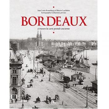 Bordeaux à travers la carte postale ancienne: A travers la carte postale ancienne