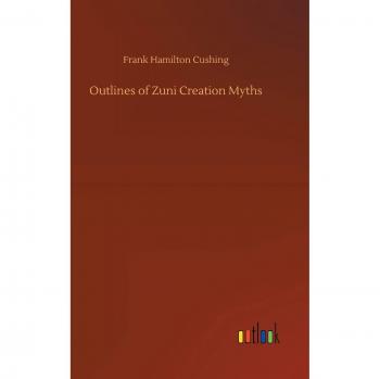 Outlines of Zuni Creation Myths