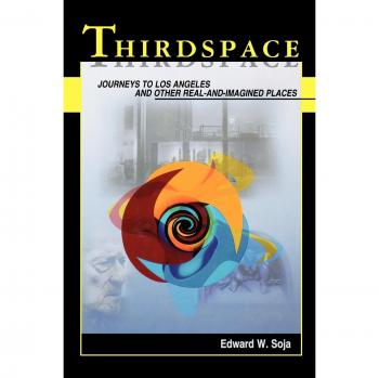 Thirdspace: Journeys to Los Angeles and Other Real-and-imagined Places