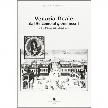 Venaria Reale dal '600 ai giorni nostri. La Diana trionfatrice. Ediz. illustrata