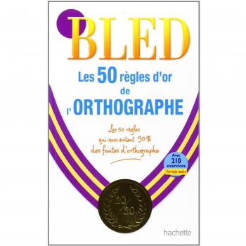 Bled Les 50 règles d' or de l' orthographe