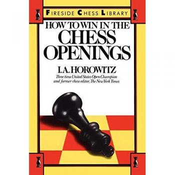 How to Win in the Chess Openings, by Israel a. Horowitz