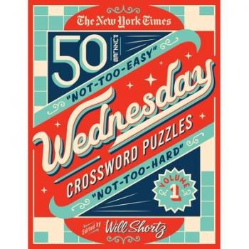The New York Times Wednesday Crossword Puzzles Volume 1, by New York Times
