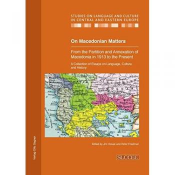 On Macedonian Matters: from the Partition and Annexation of Macedonia in 1913 to the Present