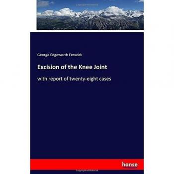 Excision of the Knee Joint: with report of twenty-eight cases
