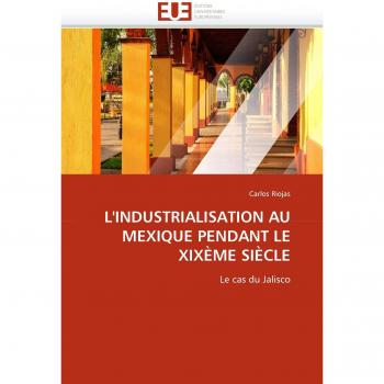 L'INDUSTRIALISATION AU MEXIQUE PENDANT LE XIXÈME SIÈCLE: Le cas du Jalisco