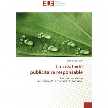 La créativité publicitaire responsable: La communication au service d’un discours responsable