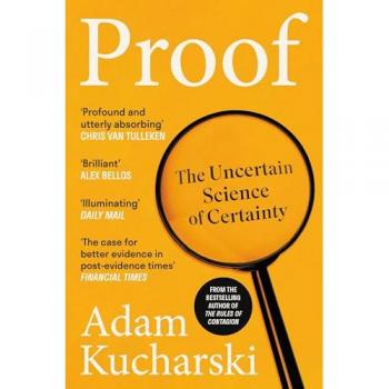 Proof : The Uncertain Science of Certainty