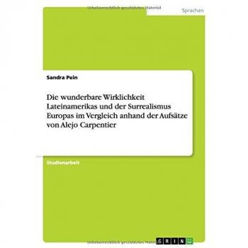 Die wunderbare Wirklichkeit Lateinamerikas und der Surrealismus Europas im Vergleich anhand der Aufsätze von Alejo Carpentier