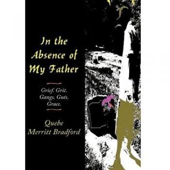 In the Absence of My Father: Grief. Grit. Gangs. Guts. Grace.