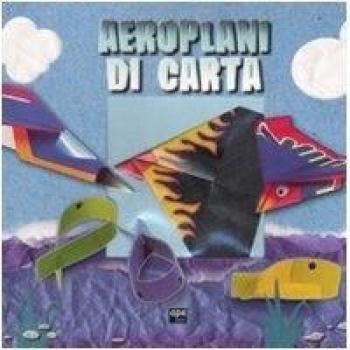 Aeroplani di carta. Ediz. illustrata