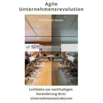 Agile Unternehmensrevolution: Leitfaden zur nachhaltigen Veränderung Ihrer Unternehmensstrukturen