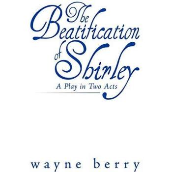 The Beatification of Shirley: A Play in Two Acts