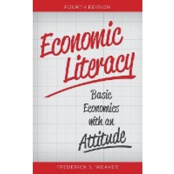 Economic Literacy: Basic Economics with an Attitude, Fourth Edition