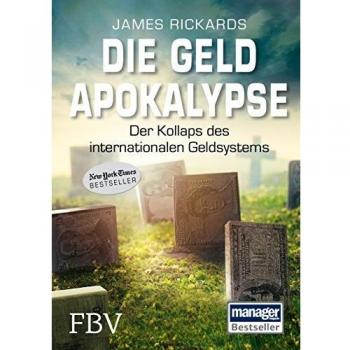 James Rickards Die Geldapokalypse: Der Kollaps Des Internationalen Geldsystems