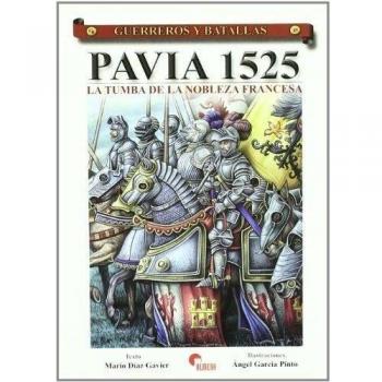 Guerreros y batallas 45 pavía 1525: la tumba de la nobleza francesa