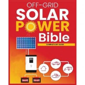 Off-Grid Solar Power: The Ultimate DIY Guide for Energy Independence