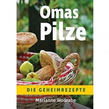 Omas Pilze: Die Geheimrezepte
