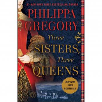 Three Sisters, Three Queens (Plantagenet and Tudor Novels)