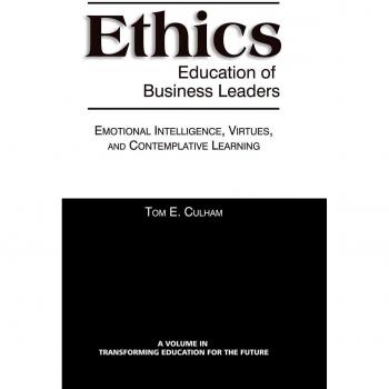 Ethics Education of Business Leaders: Emotional Intelligence, Virtues, and Contemplative Learning