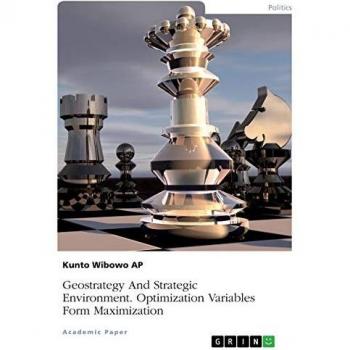Geostrategy And Strategic Environment. Optimization Variables Form Maximization