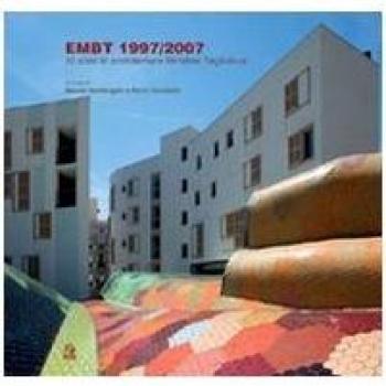 EMBT 1997/2007. 10 anni di architetture Miralles Tagliabue. Catalogo della mostra (Napoli, 14 dicembre 2007-15 gennaio 2008)