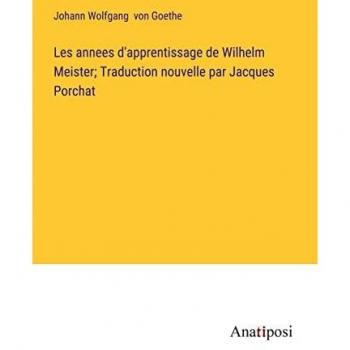 Les annees d'apprentissage de Wilhelm Meister; Traduction nouvelle par Jacques Porchat
