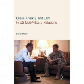 Crisis Agency and Law in US Civil-Military Relations