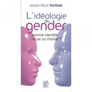 Joseph-Marie Verlinde L'Ideologie Du Gender : Identité Reçue Ou Choisie ?