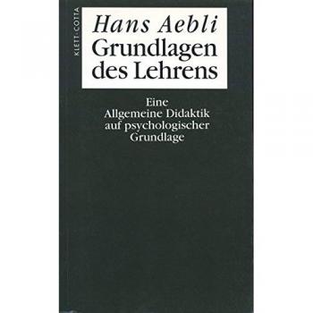 Hans Aebli Grundlagen Des Lehrens: Eine Allgemeine Didaktik Auf Psychologischer Grundlage