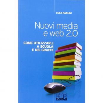 Nuovi media e web 2.0. Come utilizzarli a scuola e nei gruppi