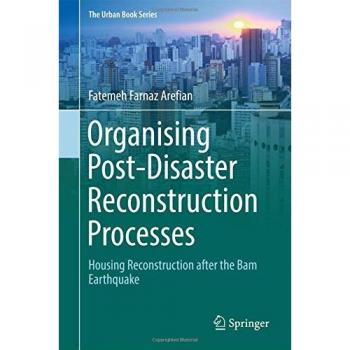 Organising Post-Disaster Reconstruction Processes: Housing Reconstruction after the Bam Earthquake (The Urban Book Series)