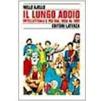 Il lungo addio. Intellettuali e PCI dal 1958 al 1991