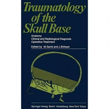 Traumatology of the Skull Base : Anatomy, Clinical and Radiological Diagnosis Operative Treatment