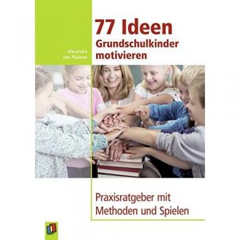 Plüskow, Alexandra von 77 Ideen Grundschulkinder Motivieren: Praxisratgeber Mit Methoden Und Spielen