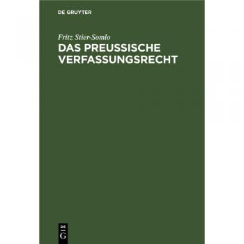Das Preußische Verfassungsrecht: Auf der Grundlage der Verfassung des Freistaats Preußen systematisch dargestellt