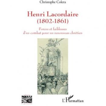 Henri Lacordaire (1802-1861): Forces et faiblesses d'un combat pour un renouveau chrétien