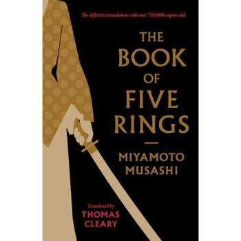 The Book of Five Rings : A Classic Text on the Japanese Way of the Sword
