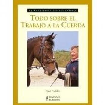 Todo sobre el trabajo a la cuerda (Guías fotográficas del caballo)