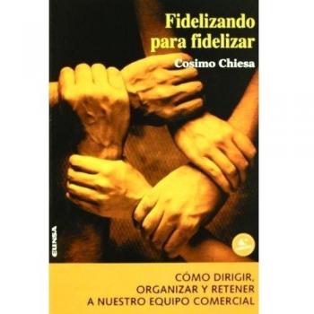 Fidelizando para fidelizar: cómo dirigir, organizar y retener a nuestro equipo 