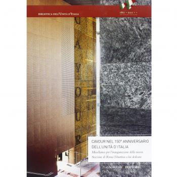 Cavour nel 150° anniversario dell'Unità. Miscellanea per l'inaugurazione della nuova stazione di Roma Tiburtina a lui dedicata